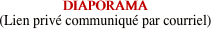 DIAPORAMA
(Lien priv communiqu par courriel)